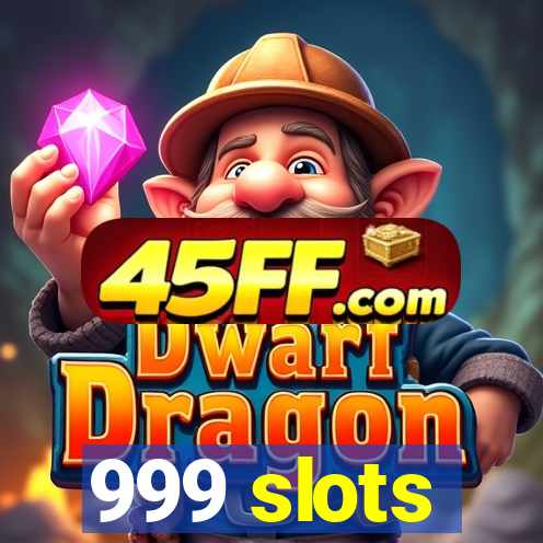 999 slots